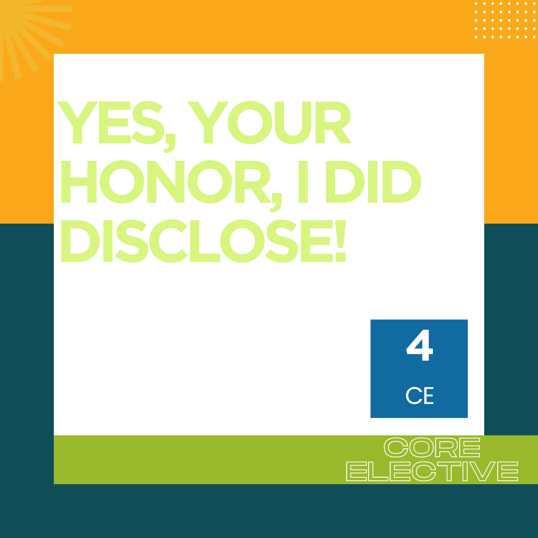 Yes, Your Honor, I Did Disclose!-4CE