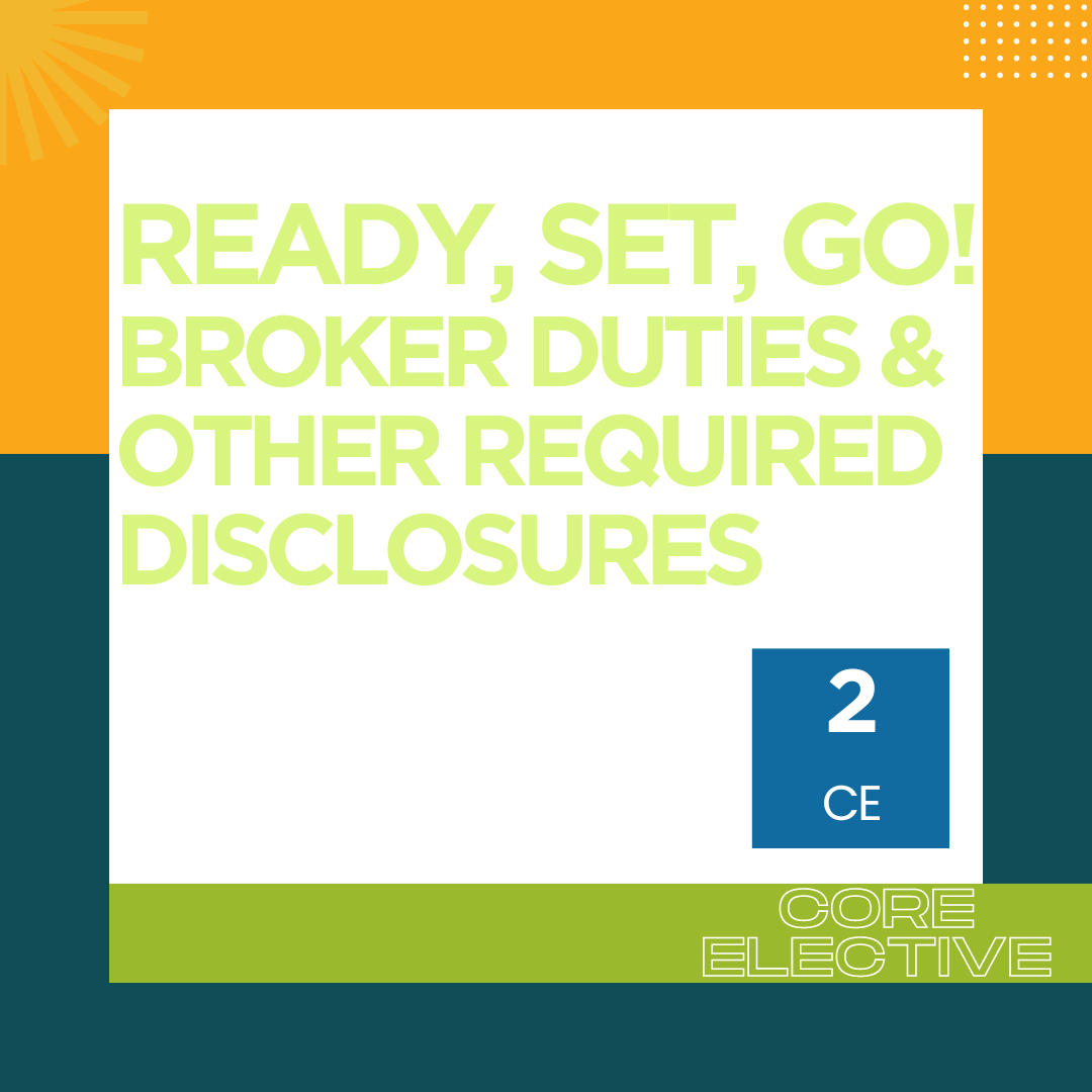 Ready, Set, Go! Broker Duties and Other Required Disclosures- 2CE